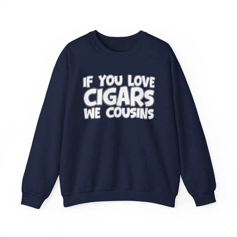 If You Love Cigars We Cousins — Cigar Lovers Statement Sweatshirt