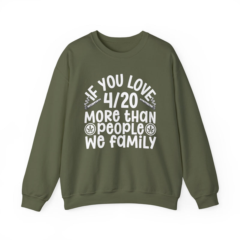 If You Love 4/20 More Than People We Family — Cannabis Lovers Sweatshirt
