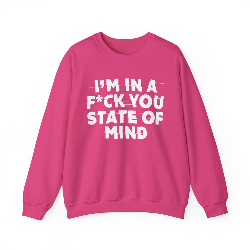I'm In A Fuck You State Of Mind — Energy Sweatshirt