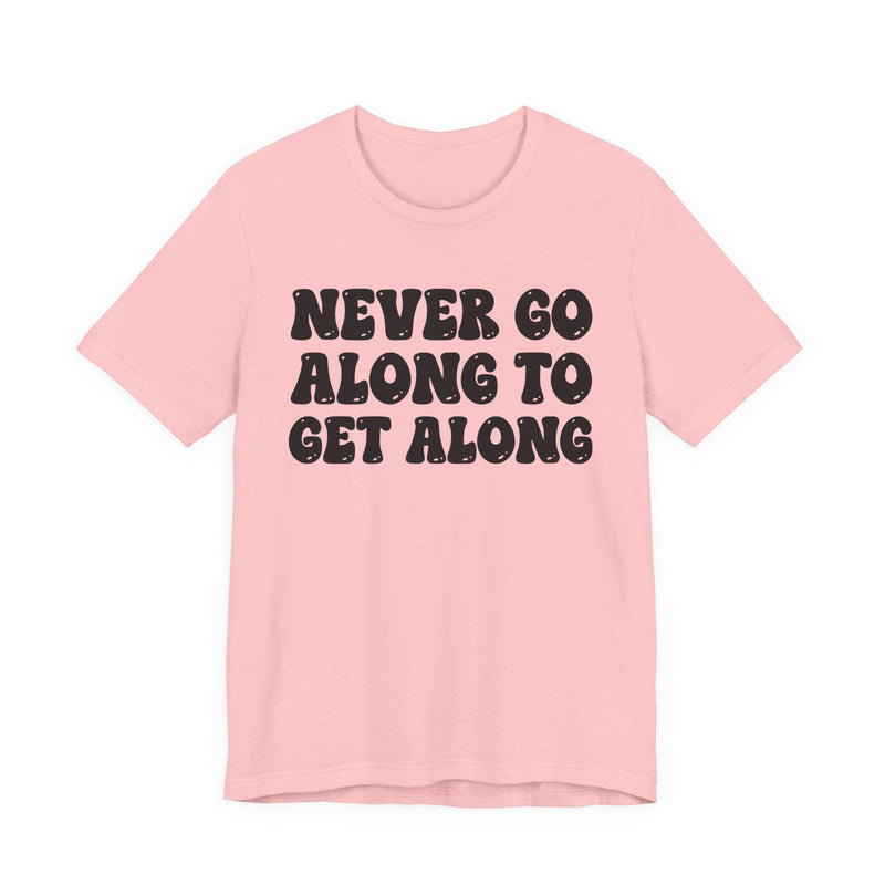 White t-shirt with brown collegiate lettering reading NEVER GO ALONG TO GET ALONG, flat-lay view.