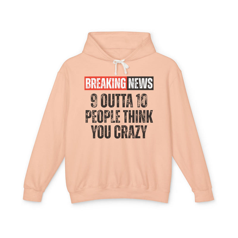Breaking News: People Think You Crazy - Funny News Alert Hoodie