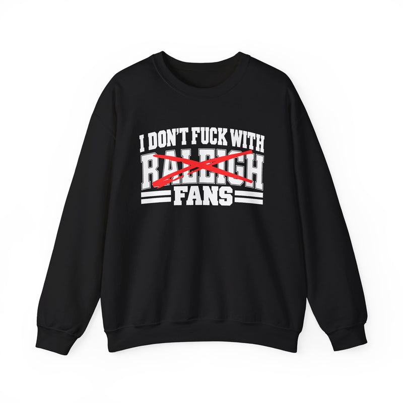 I Don't Fuck With Raleigh Fans — Sweatshirt alternate view 4: I DON'T FUCK WITH RALEIGH FANS in bold statement lettering. Street Talk Designs sports statement apparel.