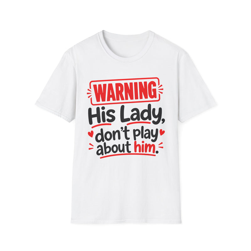 Warning His Lady Don't Play About Him — Tee fabric detail close-up: lettering reading 'WARNING HIS LADY DON'T PLAY ABOUT HIM'. Street Talk Designs family statement apparel.