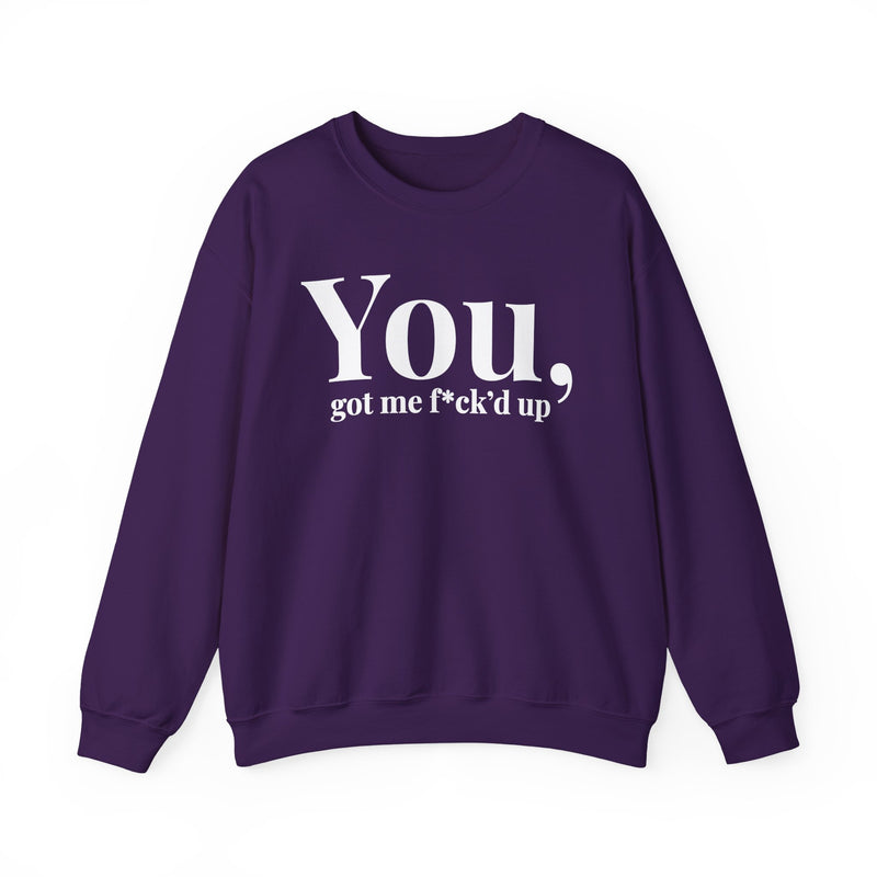 You Got Me Fuck'd Up — Sweatshirt alternate view 10: You got me f*ck'd up in white editorial serif lettering — white serif lettering on black. Street Talk Designs mood statement apparel.
