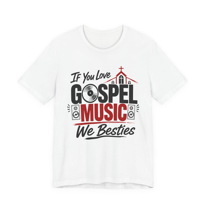 If You Love Gospel Music We Besties - Gospel Music Lover T-shirt