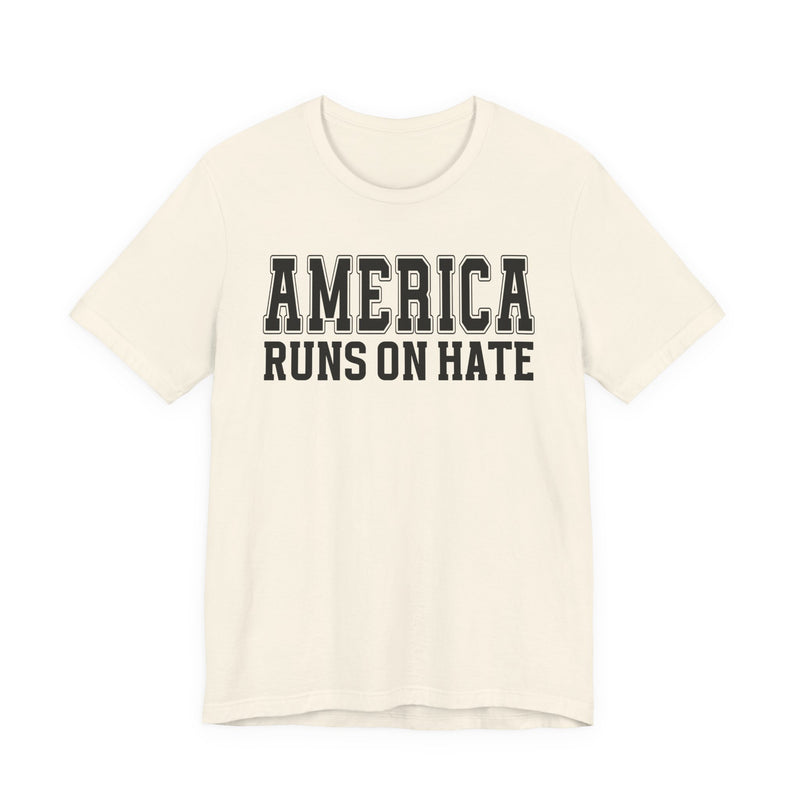 America Runs On Hate T-Shirt (plain)