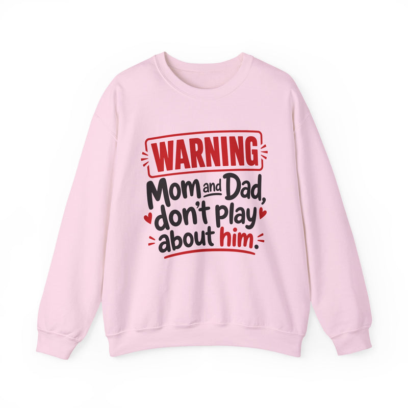 Mom and Dad, Don't Play About Him — Funny Parent Child Sweatshirt