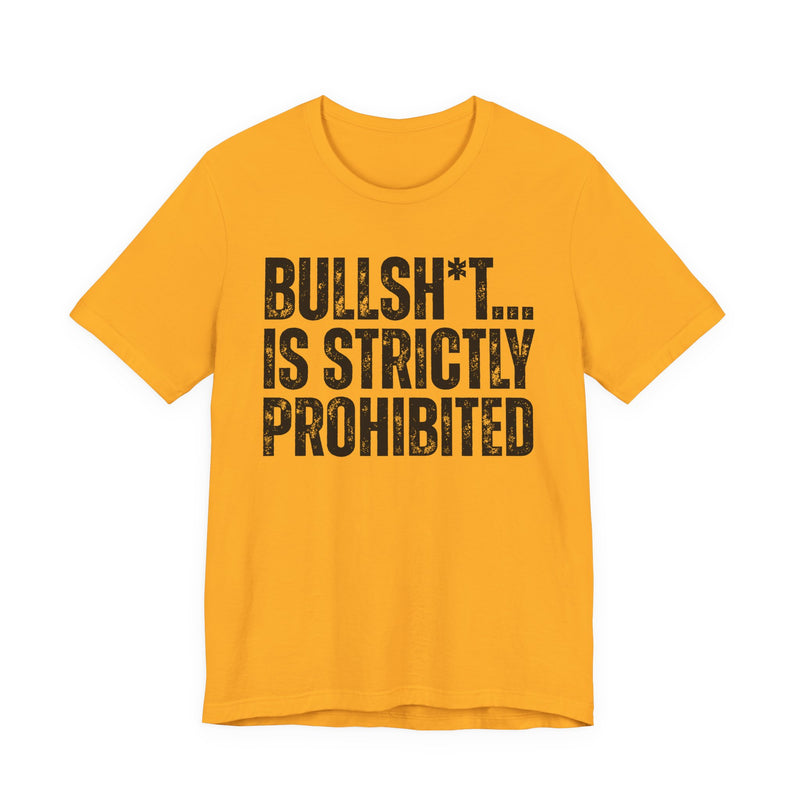 Bullshit Is Strictly Prohibited — Sarcastic Statement T-Shirt