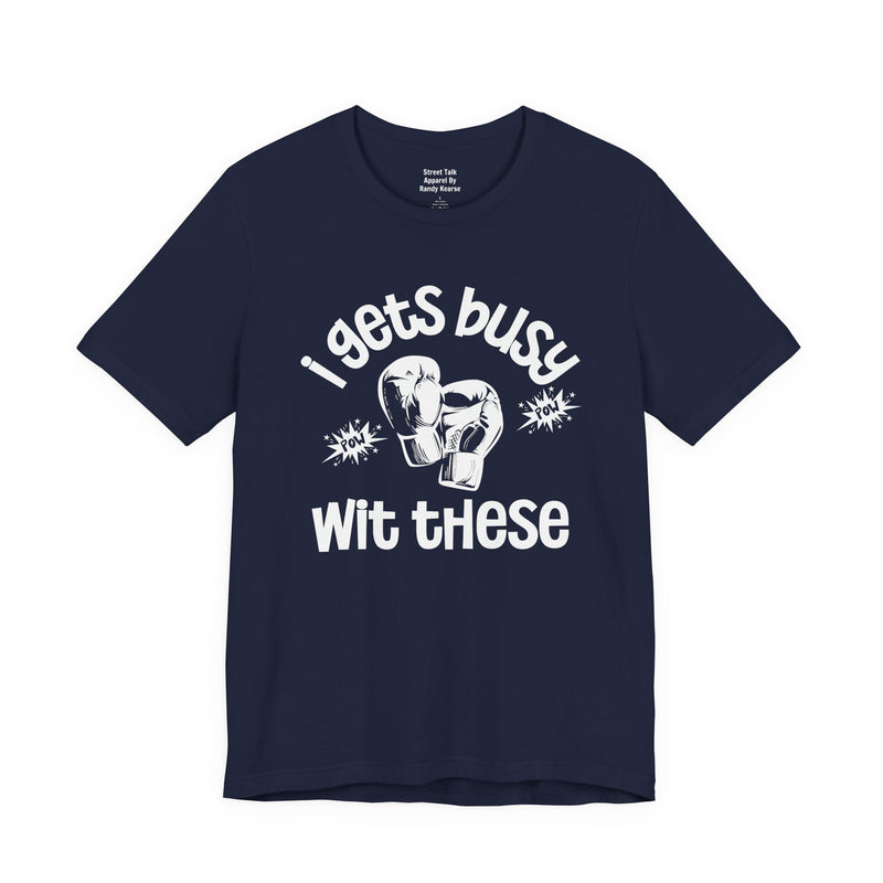 I Gets Busy With These T-Shirt
