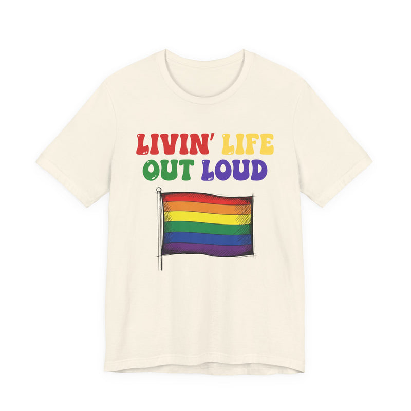 Livin' Life Out Loud — Pride Rainbow Flag T-Shirt