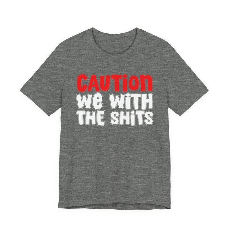 T-Shirt in Deep Heather with lettering reading "CAUTION WE WITH THE SHITS", front view.