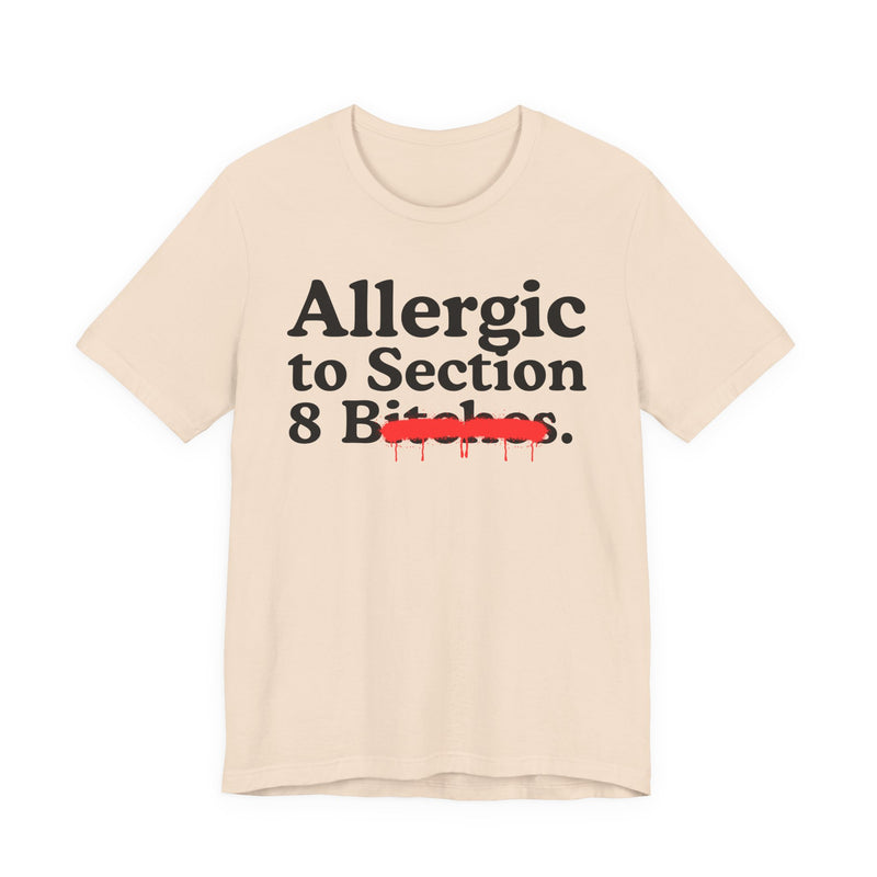 Allergic To Section 8 Bitches — Sarcastic Sassy Statement T-Shirt