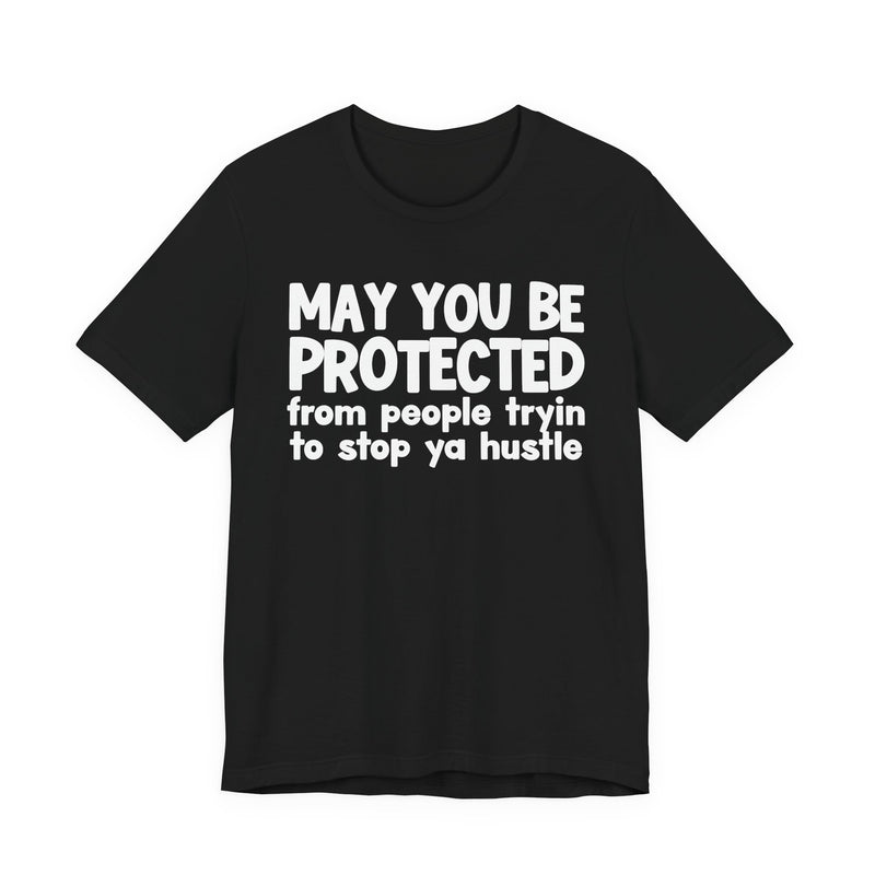 May You Be Protected From People Tryin To Stop Ya Hustle — Funny Sarcastic Prayer Tee