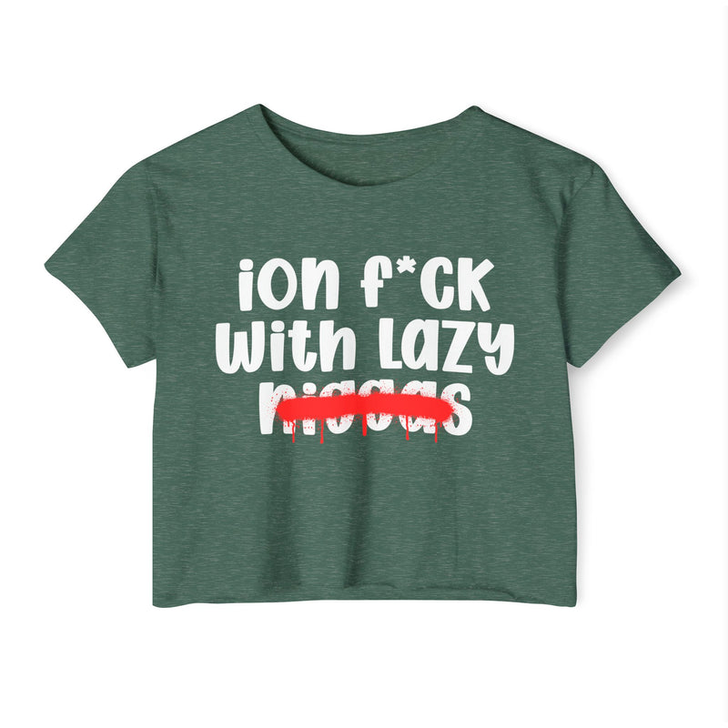 ION Fuck With Lazy Niggas - Brutally Direct Statement Crop-top