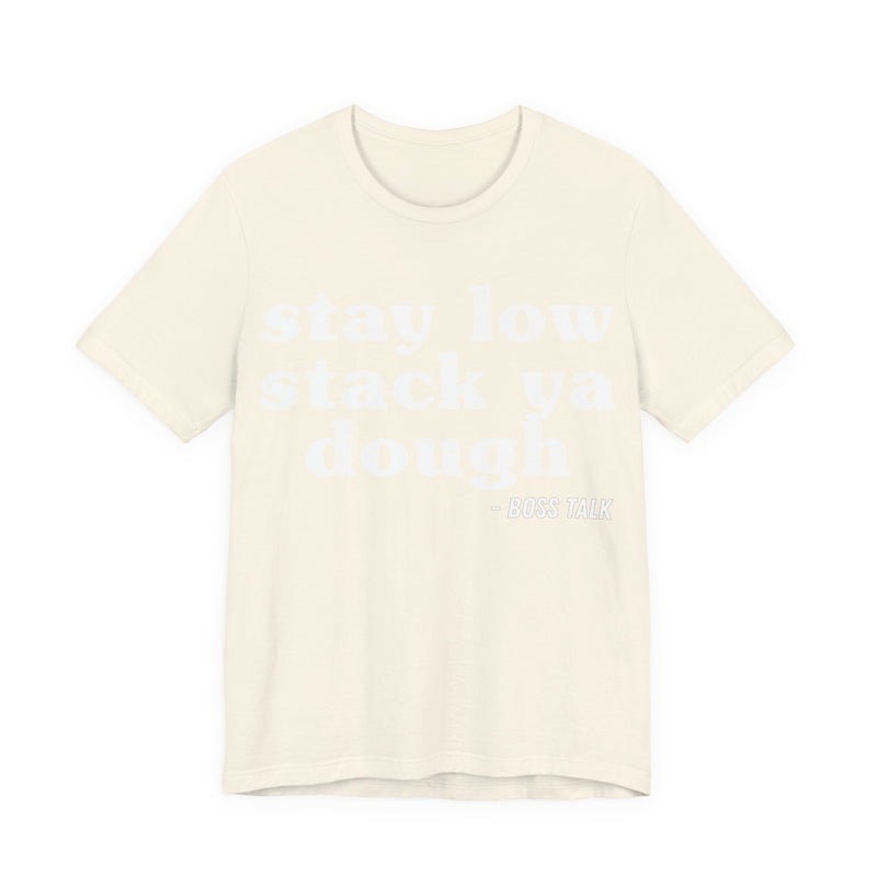 Stay Low Stack Ya Dough - Funny Scary Quote Tee
