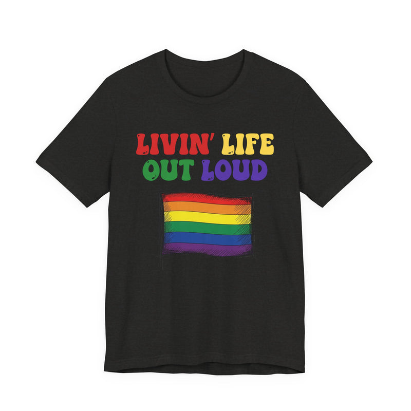 Livin' Life Out Loud — Pride Rainbow Flag T-Shirt