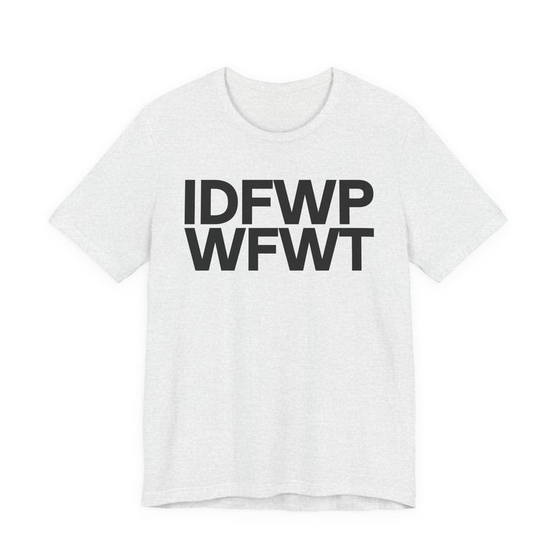 IDFWPWFWT (I Don't Fuck Wit People Who Fuck Wit Trump) T-Shirt