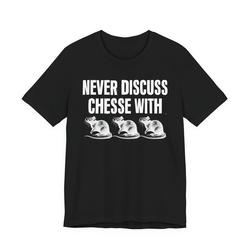 Never Discuss Cheese With Rats — Sassy Adult Humor T‑Shirt