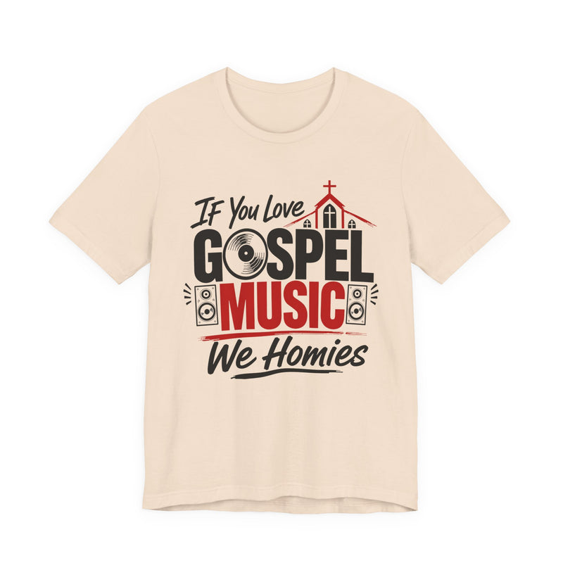 If You Love Gospel Music We Homies - Gospel Music Lover T-shirt
