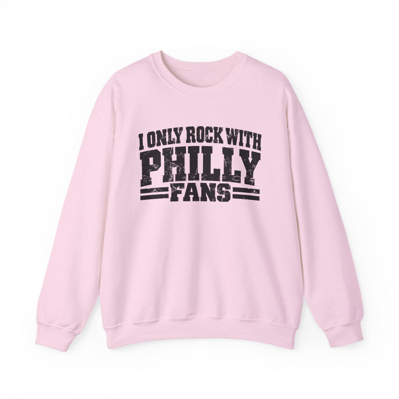 I Only Rock With Philly Fans -Fun Sports Sweatshirt