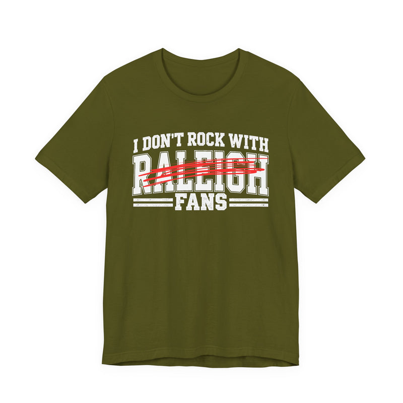I Don't Rock With Raleigh Fans — T-Shirt alternate view 6: I DON'T ROCK WITH RALEIGH FANS in bold statement lettering. Street Talk Designs sports statement apparel.