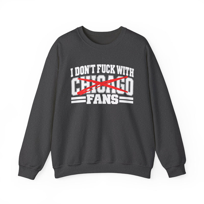 I Don't Fuck With Chicago Fans — Bold Anti-Sports Fans Sweatshirt
