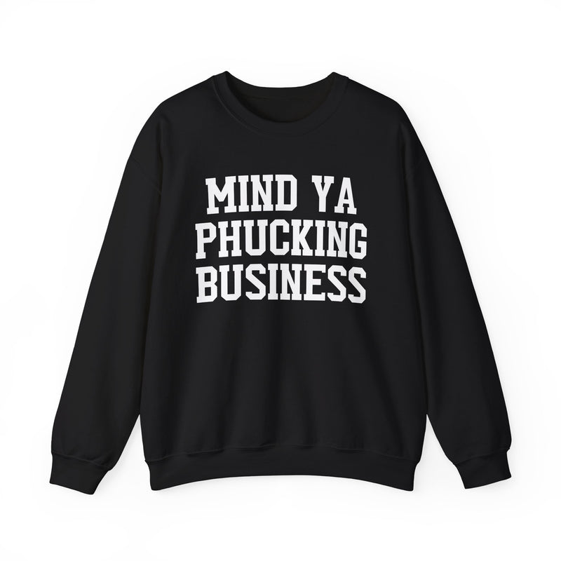 Mind Ya Phucking Business - Sweatshirt