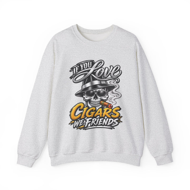 If You Love Cigars We Friends — Vintage Smokers Sweatshirt