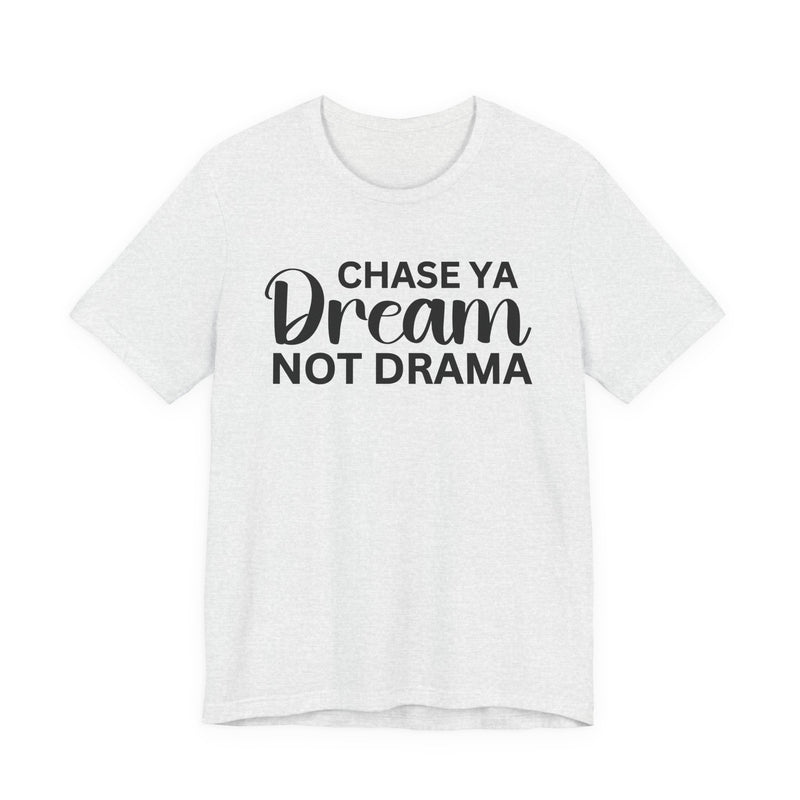Chase Ya Dream Not Drama T-shirt