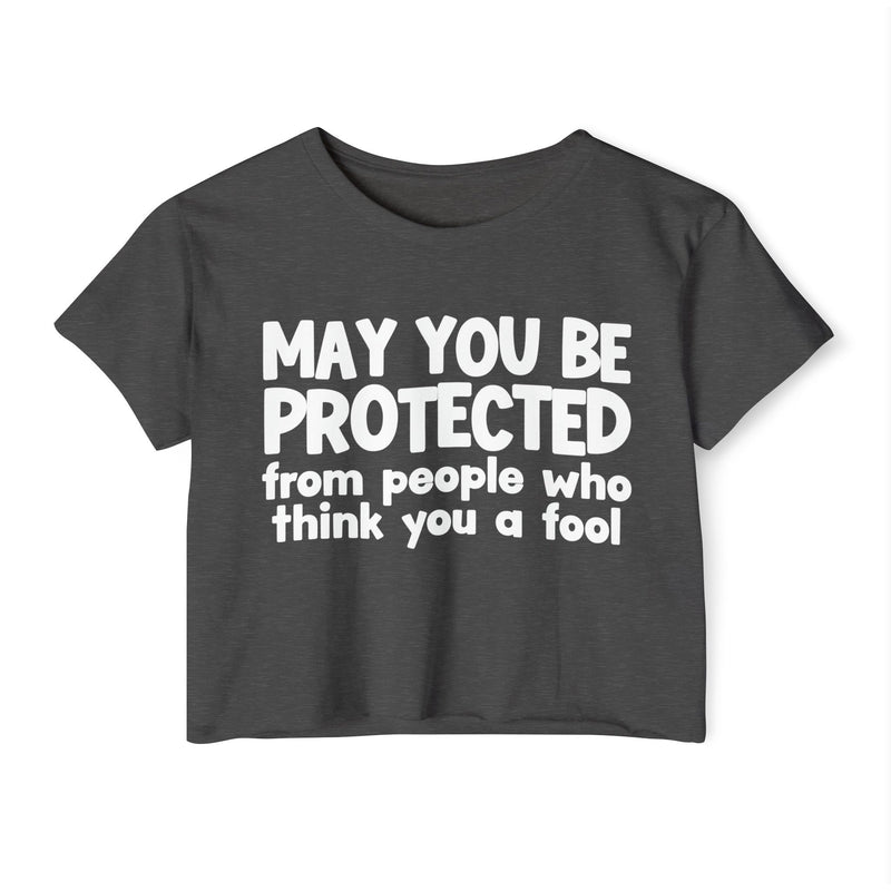 May You Be Protected From People Who Think You A Fool - Funny Sarcastic Prayer Crop Top