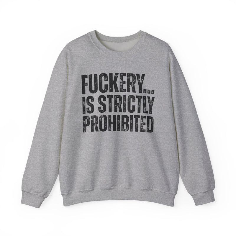 Fuckery...Is Strictly Prohibited — Sarcastic Statement Sweatshirt