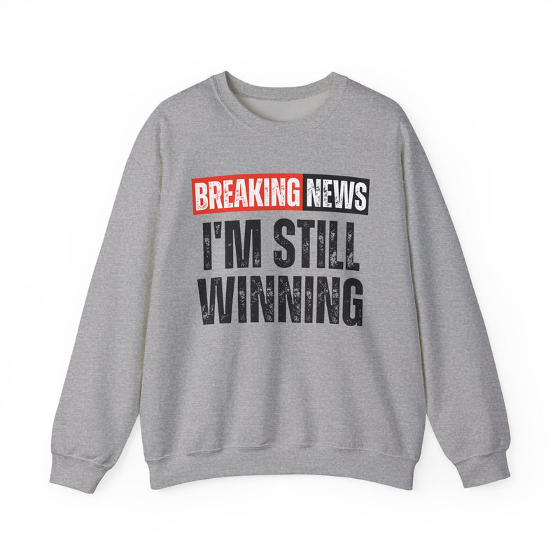 Breaking News: I'm Still Winning — Funny News Alert Sweatshirt