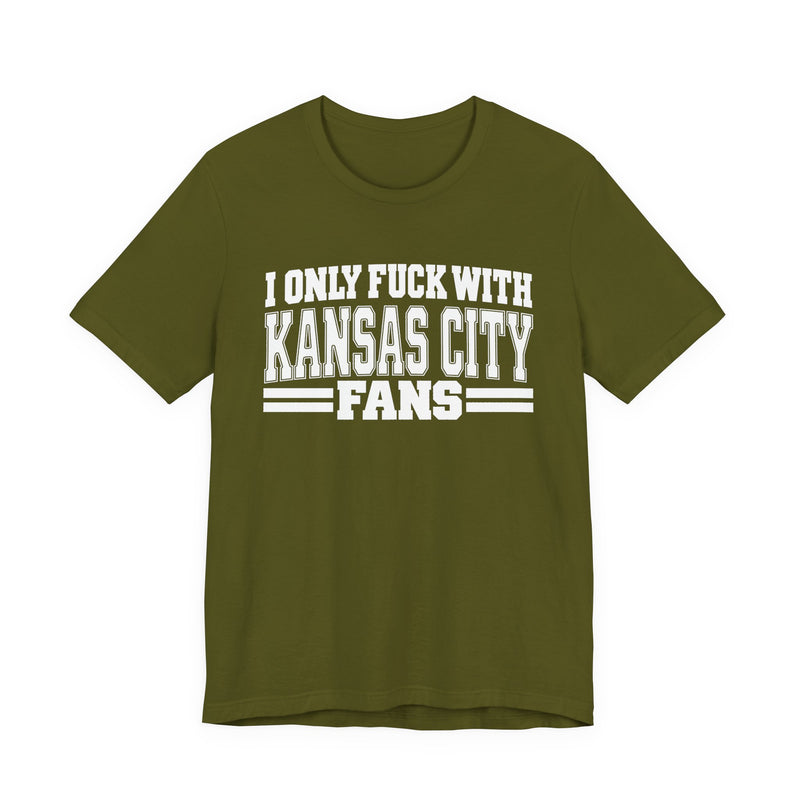 I Only Fuck With Kansas City Fans — Bold Sport Fans Declaration T-Shirt
