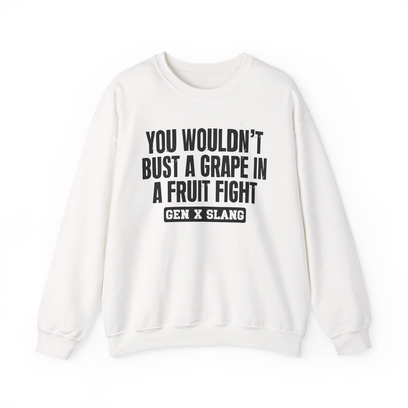 Gen X Slang Sweatshirt — You Wouldn't Bust A Grape In A Fruit Fight
