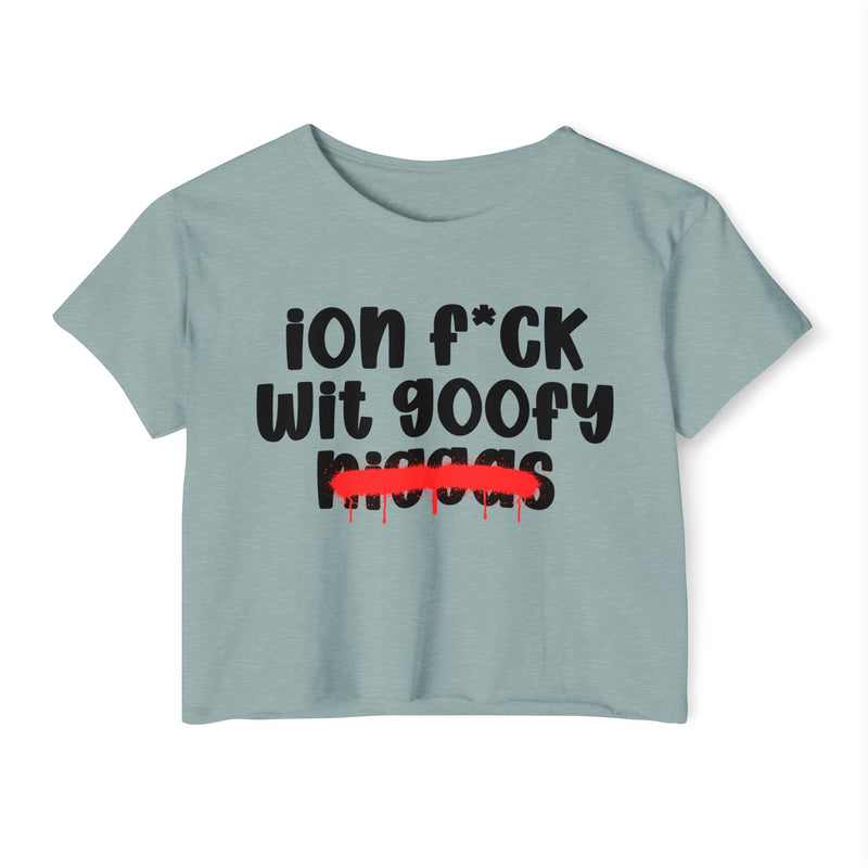 ION Fuck Wit Goofy Niggas - Brutally Direct Statement Crop-top