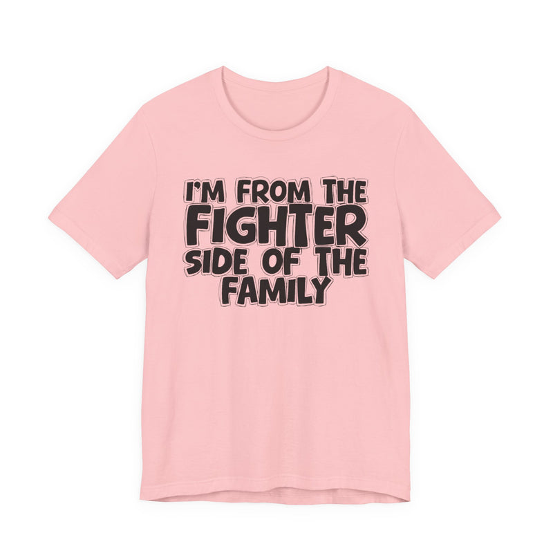 light t-shirt with ‘I’M FROM THE FIGHTER SIDE OF THE FAMILY’ statement text in bold outline lettering, front flat-lay view.
