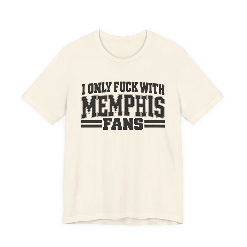 I Only Fuck With Memphis Fans — Bold Sport Fans Declaration T-Shirt