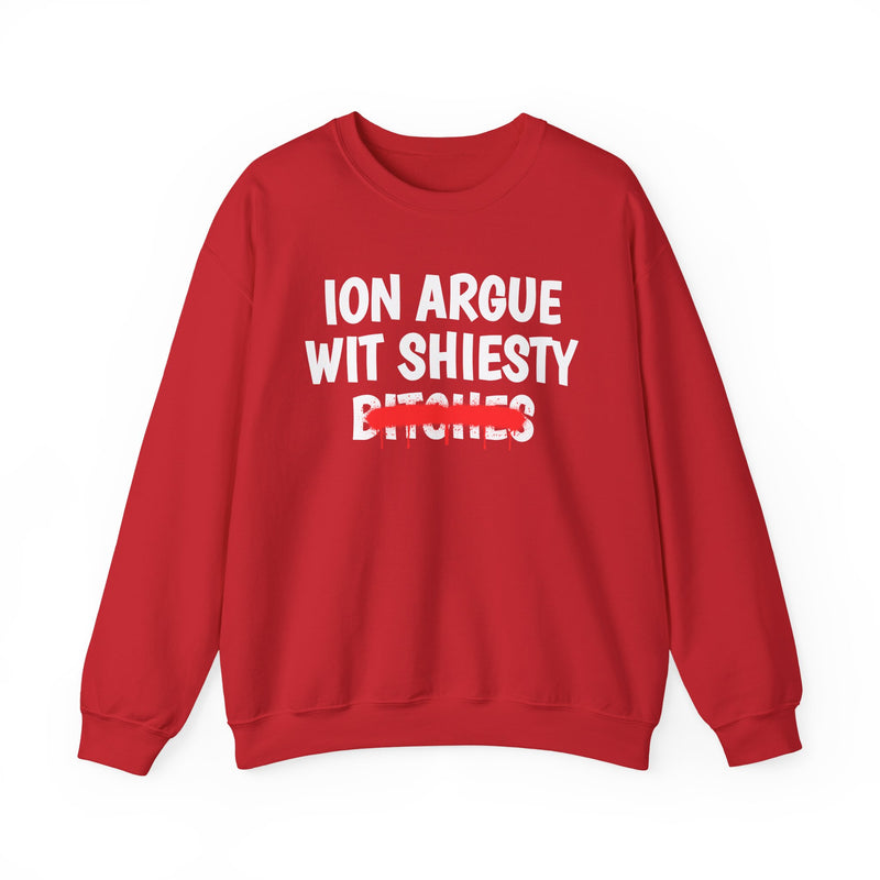 ION (I Don't) Argue With Shiesty Bitches — Funny Statement Sweatshirt