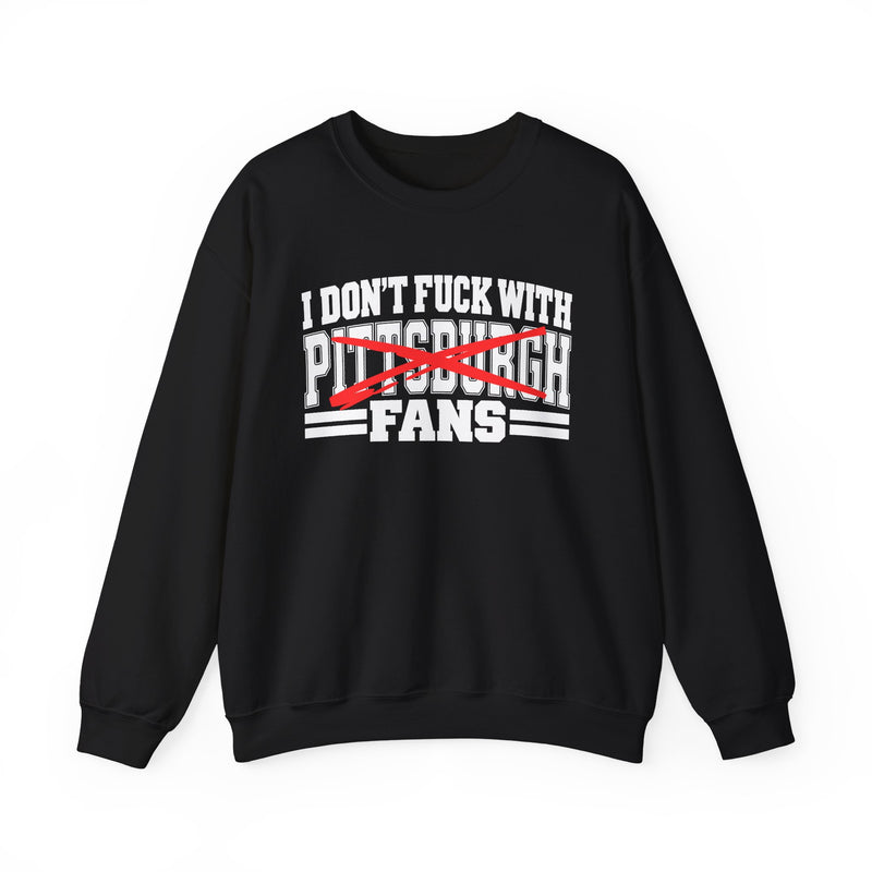 Sweatshirt with bold bubble lettering reading "I DON'T FUCK WITH PITTSBURGH FANS", front mockup view.