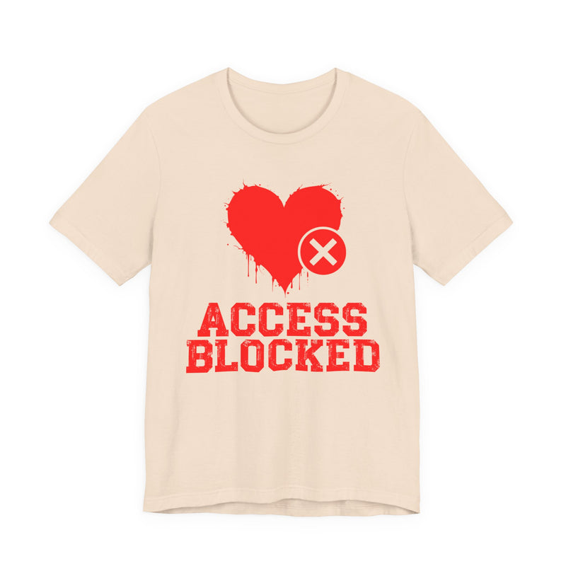 Access Blocked Heart (Top) T-Shirt — Funny Rejected Love Graphic T-Shirt