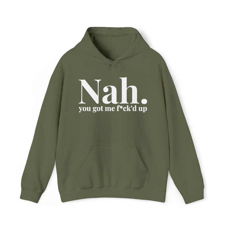 Nah You Got Me Fuck’d Up — Hoodie alternate view 5: Nah. you got me f*ck’d up (print censors the profanity) in serif lettering. Street Talk Designs mood statement apparel.