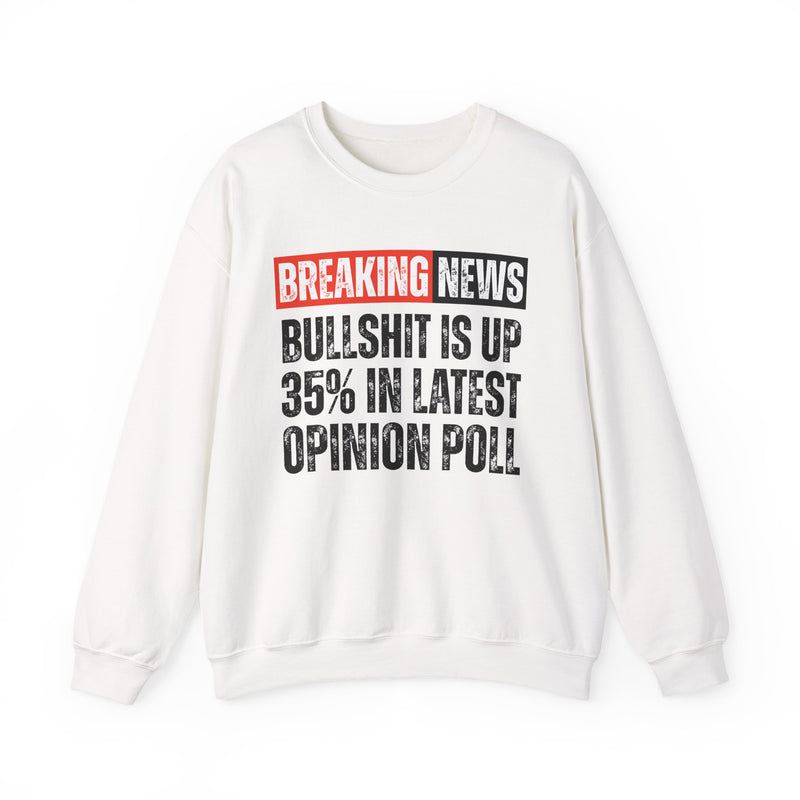 Breaking News: Bullshit Is Up 35% In Latest Opinion Poll - Funny News Alert Sweatshirt