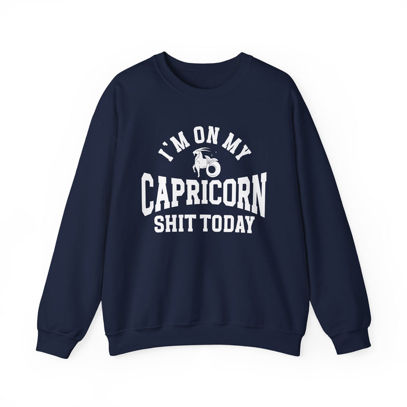 I'm On My Capricorn Shit Today — Sweatshirt