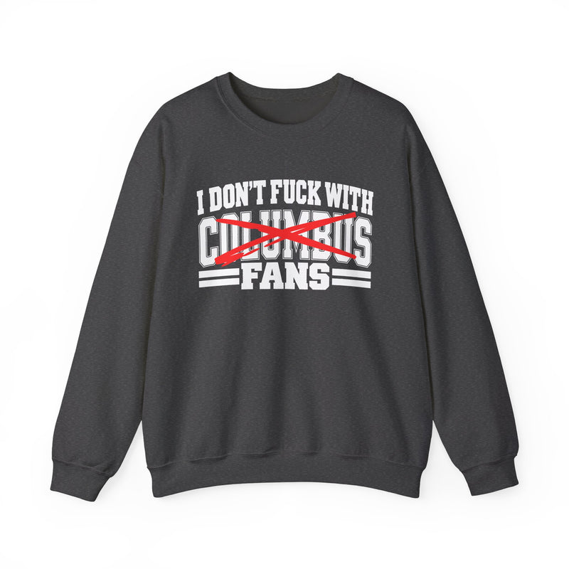 I Don't Fuck With Columbus Fans — Bold Anti-Sports Fans Sweatshirt