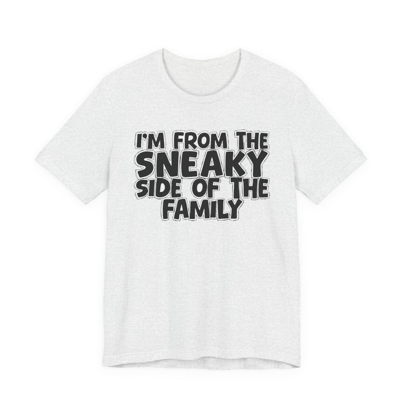 I'm From the Sneaky Side of the Family — Humorous Family Pride T-Shirt