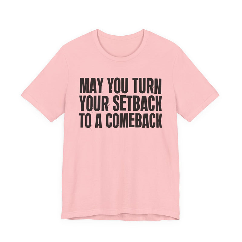 May You Turn Your SetBack To A Comeback — Positive Christian T-Shirt