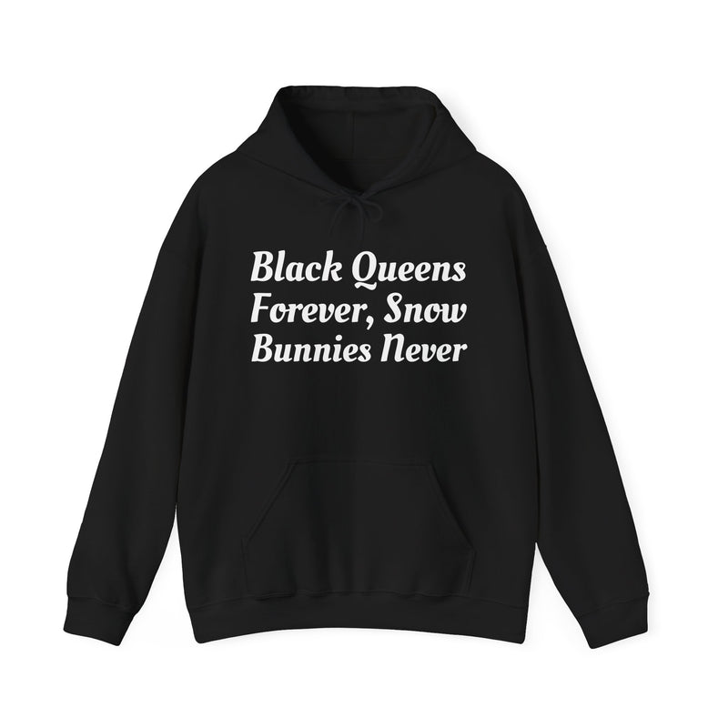 Black Queens Forever, Snow Bunnies Never — Hoodie front view: BLACK QUEENS FOREVER, SNOW BUNNIES NEVER in bold statement lettering. Street Talk Designs culture statement apparel.
