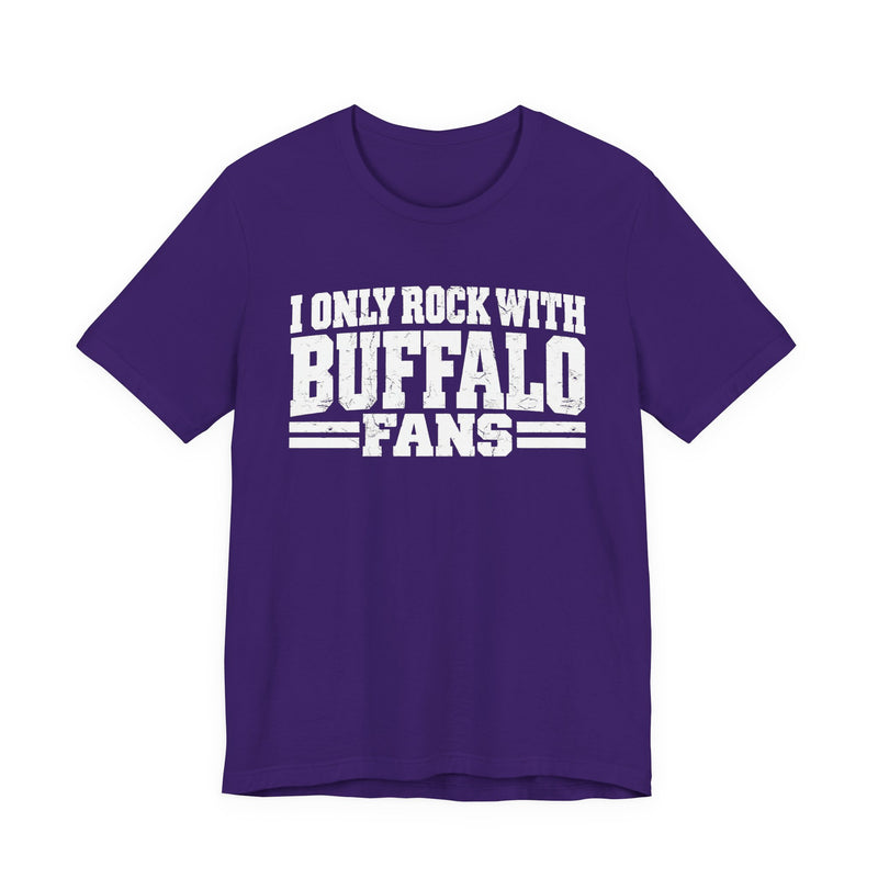 I Only Rock with Buffalo Fans - Fun Sport Fans T-Shirt