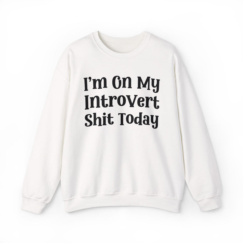 I'm On My Introvert Shit Today — Sweatshirt