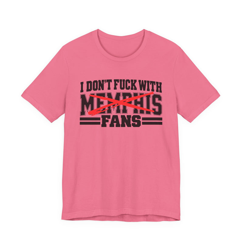 I Don't Fuck With Memphis Fans — T-Shirt alternate view 10: I DON'T FUCK WITH MEMPHIS FANS in bold statement lettering. Street Talk Designs sports statement apparel.